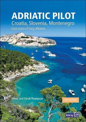 Adriatic Pilot : Croatia, Slovenia, Montenegro, East Coast of Italy, Albania - Imray