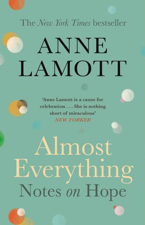 Almost Everything : Notes on Hope - Anne Lamott