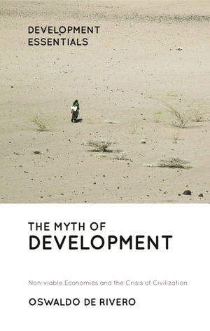 Development Essentials : Non-Viable Economies and the Crisis of Civilization - Oswaldo De Rivero