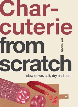 Charcuterie : Slow Down, Salt, Dry and Cure - Tim Hayward