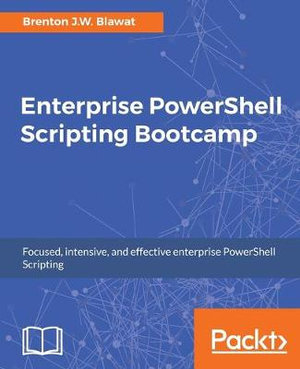 Enterprise PowerShell Scripting Bootcamp - Brenton J.W. Blawat