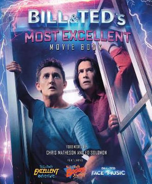 Bill & Ted's Most Excellent Movie Book : The Official Companion - Laura J. Shapiro