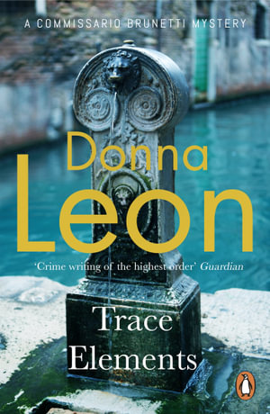 Trace Elements : The New Commissario Brunetti Novel - Donna Leon