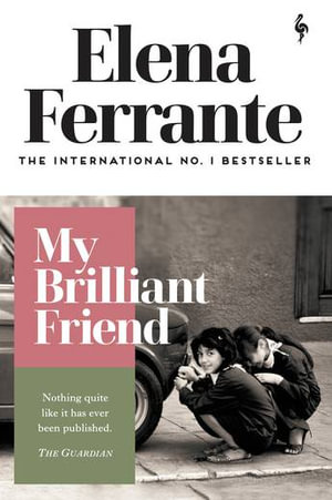 My Brilliant Friend : Neapolitan Quartet - Elena Ferrante
