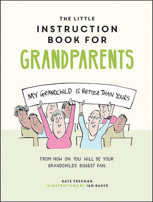 The Little Instruction Book for Grandparents : Tongue-in-Cheek Advice for Surviving Grandparenthood - Kate Freeman
