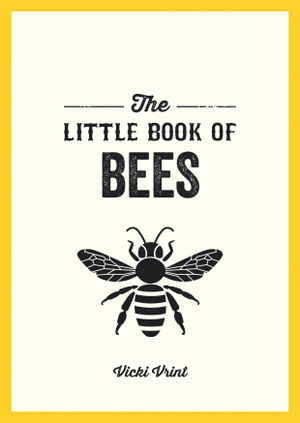 The Little Book Of Bees : A Pocket Guide to the Wonderful World of Bees - Vicki Vrint