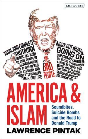 America & Islam : Soundbites, Suicide Bombs and the Road to Donald Trump - Dr Lawrence Pintak
