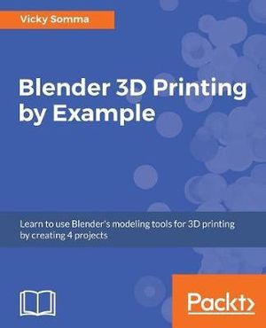 Blender 3D printing by example - Vicky Somma