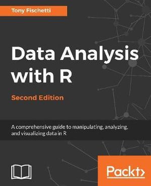 Data Analysis with R - Second Edition : A comprehensive guide to manipulating, analyzing, and visualizing data in R - Anthony Fischetti