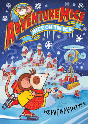 Adventuremice 3 : Mice on the Ice - Sarah McIntyre