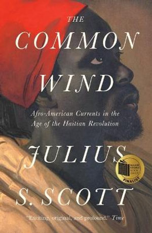 The Common Wind : Afro-American Currents in the Age of the Haitian Revolution - Julius S. Scott