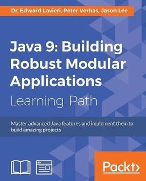 Java 9 : Master advanced Java features and implement them to build amazing projects - Dr. Edward Lavieri