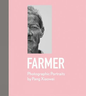 Farmer : Photographic Portraits by Pang Xiaowei - Pang Xiaowei