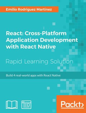 React: Cross-Platform Application Development with React Native : Build 4 real-world apps with React Native - Emilio Rodriguez Martinez