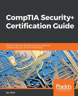 CompTIA Security+ Certification Guide : Master IT security essentials and exam topics for CompTIA Security SY0-501 certification - Ian Neil