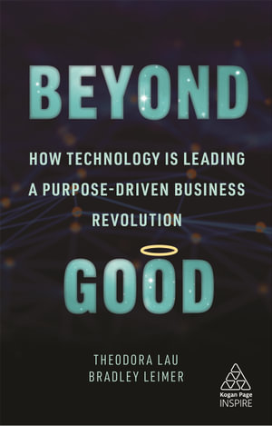 Beyond Good : How Technology is Leading a Purpose-driven Business Revolution - Theodora Lau