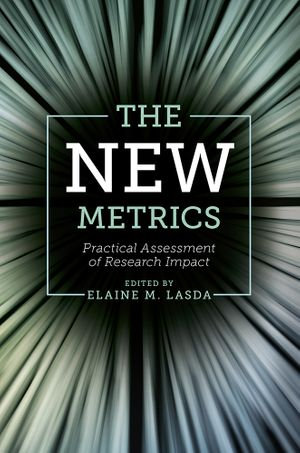 The New Metrics : Practical Assessment of Research Impact - Elaine M. Lasda