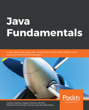 Java Fundamentals : A fast-paced and pragmatic introduction to one of the world's most popular programming languages - Gazihan Alankus