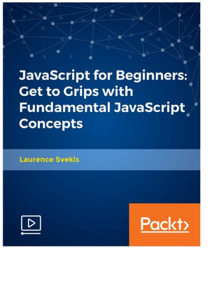 JavaScript for Beginners : Get to Grips with Fundamental JavaScript Concepts - Laurence Lars Svekis