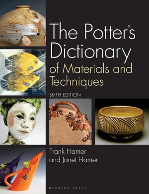 The Potter's Dictionary : Of Materials and Techniques - Frank  Hamer