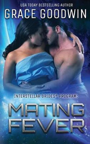 Mating Fever : Interstellar Brides(r) Program - Grace Goodwin