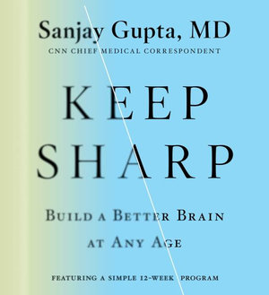 Keep Sharp : How to Build a Better Brain at Any Age - Sanjay Gupta