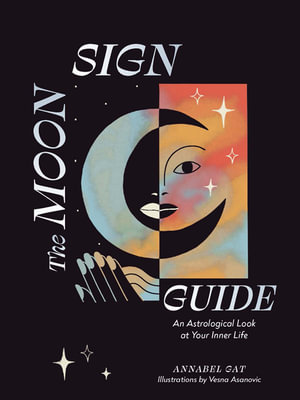 The Moon Sign Guide : An Astrological Look at Your Inner Life - Annabel Gat