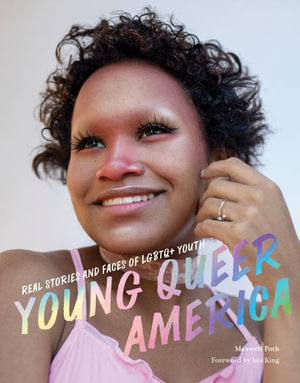 Young Queer America : Real Stories and Faces of LGBTQ+ Youth - Maxwell Poth