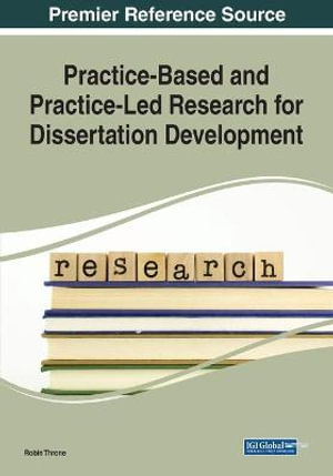 Practice-Based and Practice-Led Research for Dissertation Development - Robin Throne