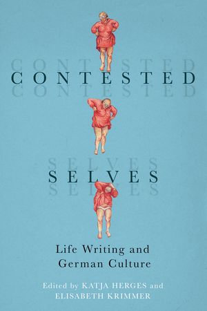 Contested Selves : Life Writing and German Culture - Katja Herges