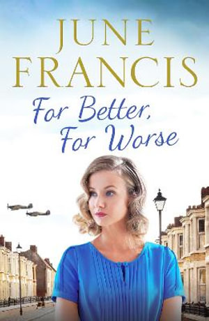 For Better, For Worse : A Second World War saga of love and heartache - June Francis