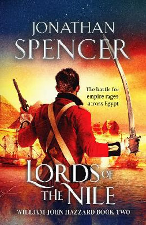 Lords of the Nile : An epic Napoleonic adventure of invasion and espionage - Jonathan Spencer
