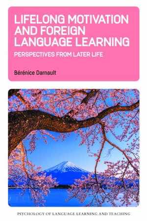 Lifelong Motivation and Foreign Language Learning : Perspectives from Later Life - Bérénice Darnault