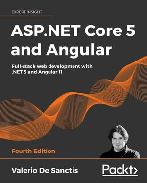 ASP.NET Core 5 and Angular : Full-stack web development with .NET 5 and Angular 11, 4th Edition - Valerio De Sanctis