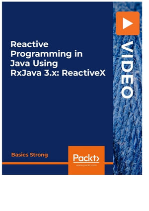 Reactive Programming in Java Using RxJava 3.x : ReactiveX - Basics Strong