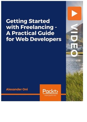 Getting Started with Freelancing - A Practical Guide for Web Developers - Alexander Oni