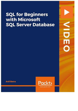 SQL for Beginners with Microsoft SQL Server Database - Anil Batra
