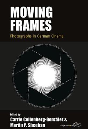 Moving Frames : Photographs in German Cinema - Carrie Collenberg-González