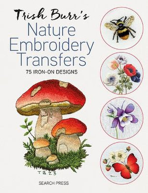 Trish Burr's Nature Embroidery Transfers : 75 Iron-on Designs - Trish Burr
