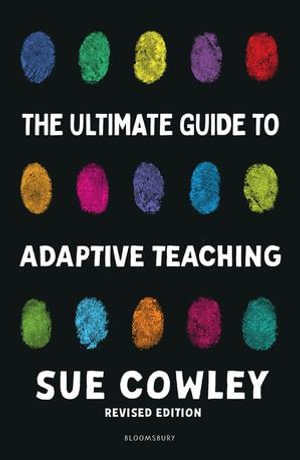 The Ultimate Guide to Adaptive Teaching : Confidently meeting the needs of every learner - Ms Sue Cowley