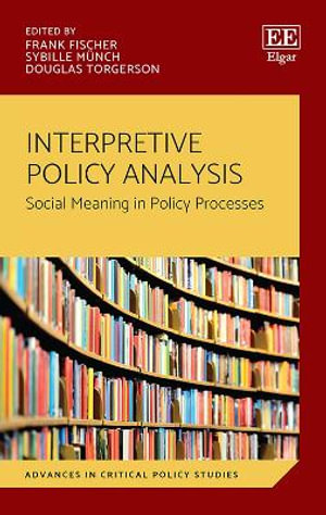 Interpretive Policy Analysis : Social Meaning in Policy Processes - Frank Fischer