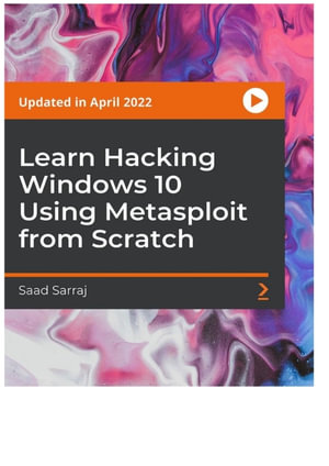 Learn Hacking Windows 10 Using Metasploit from Scratch - Saad Sarraj