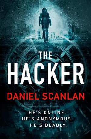 The Hacker : A gripping, addictive techno thriller with a shocking twist - Daniel Scanlan