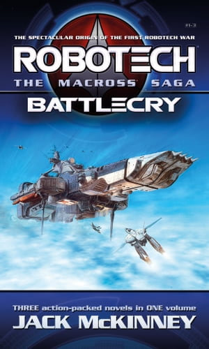 Robotech - The Macross Saga : Battlecry, Vol 1-3 - Jack McKinney