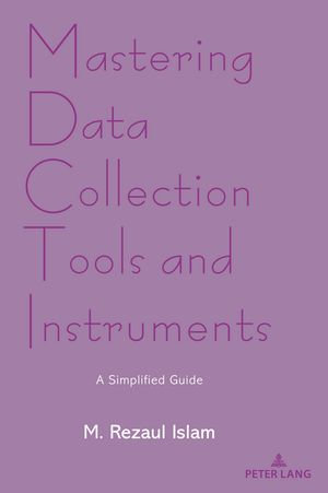 Mastering Data Collection Tools and Instruments : A Simplified Guide - M. Rezaul Islam