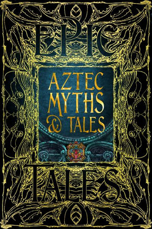 Aztec Myths & Tales : Epic Tales - Dr. Anthony F. Aveni