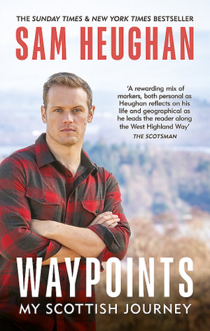 Waypoints : My Scottish Journey - Sam Heughan