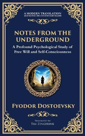 Notes from the Underground : Exploring the Depths of Human Psychology and Freedom (Deluxe Hardbound Edition) - Fyodor Dostoevsky