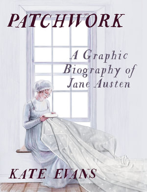 Patchwork : A Graphic Biography of Jane Austen - Keira Lykourentzos