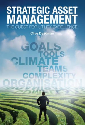 Strategic Asset Management : The quest for utility excellence - Professor Clive Deadman